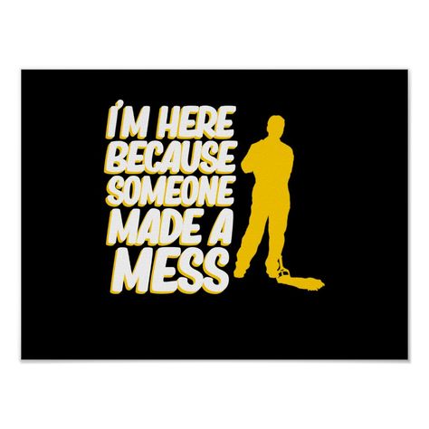 Someone Made Mess School Custodian Caretaker Janit Poster Size: 16" x 12". Gender: unisex. Age Group: adult. Pattern: graphic. Material: Value Poster Paper (Matte). School Custodian, Outfit Quotes, Graphic Material, Personalized Posters, Graphic Quotes, Make Your Own Poster, Funny Graphics, Pattern Graphic, Modern Artwork