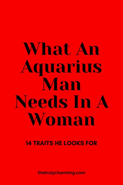 What An Aquarius Man Needs In A Woman Aquarius Man And Scorpio Woman, January Aquarius Men, Aquarius Traits Men, February Aquarius Men, Aquarius In Bed, Aquarius Men Traits, Aquarius Facts Men, Aquarius Man Traits, Water And Air Signs