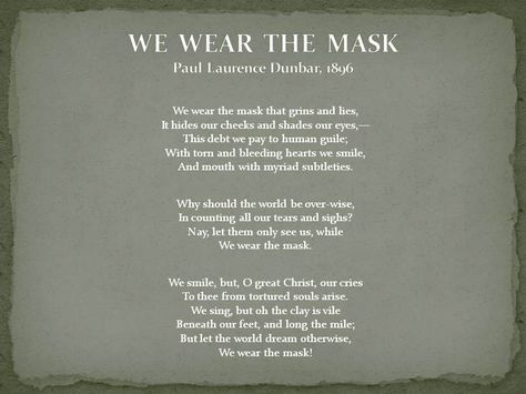 We wear the mask(1896) --Paul Laurence Dunbar We Wear The Mask Poem, Paul Laurence Dunbar, True Friends Quotes, Romantic Poems, Waxing Poetic, Real Friendship Quotes, Friendship Quotes Funny, Word Of Advice, Insightful Quotes