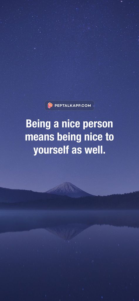 Being a nice person means being nice to yourself as well. — Anonymous From the Peptalk app https://peptalk.link/kaKiuTfB7tb Being Nice To Yourself, Being A Nice Person, Being Nice, Nice Person, Be A Better Person