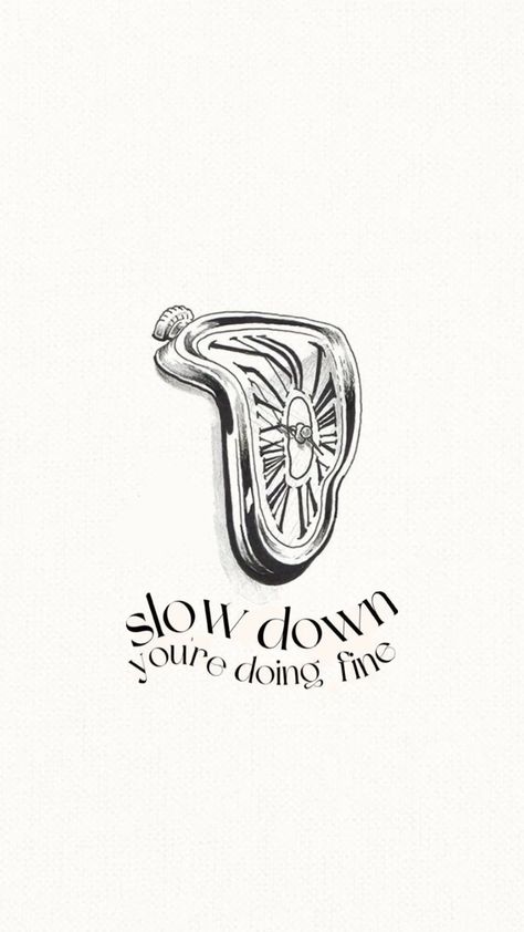 Slow Down Poster, Tattoos About Slowing Down, Powerful Sayings Tattoos, Coming Of Age Tattoo, Trippy Word Tattoo, Time Passing Tattoo, Take Your Time Tattoo, Slow Down You're Doing Fine Wallpaper, Slow Down You're Doing Fine Tattoo