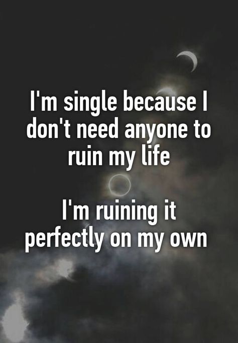 "I'm single because I don't need anyone to ruin my life  I'm ruining it… Single Life Humor, I Dont Need Anyone, Singles Awareness Day, Single Memes, Single Quotes Funny, Valentines Day Memes, I'm Single, Single Life Quotes, Single Humor