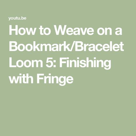 How to Weave on a Bookmark/Bracelet Loom 5: Finishing with Fringe Bookmark Bracelet, Bracelet Loom, How To Weave, A Series, Loom, Weaving, Bracelet