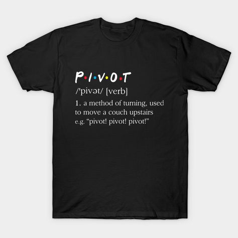 Pivot (Friends Dictionary) - Friends - T-Shirt | TeePublic Princess Bride Movie, Teacher Definition, Math Teacher Humor, Funny Definition, Math Humor, Teacher Tshirts, Kilt, Funny T, Baseball Tshirts