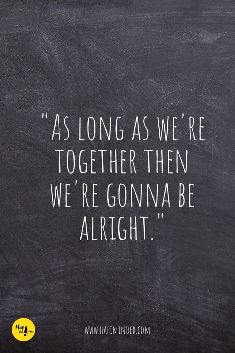 "As long as we're together then we're gonna be alright." Gonna Be Okay, Gonna Be Alright, Be Alright, Be Okay, Its Okay, Relationship Quotes, Quotes