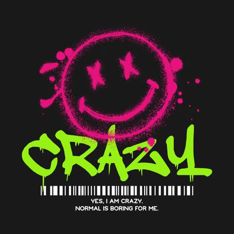 Yes, I am crazy - Smiley Face - T-Shirt | TeePublic Crazy Smiley Face, Smiley Face Tshirt, I Am Crazy, Normal Is Boring, Face Design, Kids Magnets, Smiley Face, Case Stickers, Cool Walls