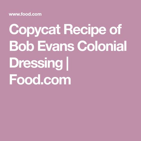 Copycat Recipe of Bob Evans Colonial Dressing | Food.com Bob Evans Recipes, House Dressing Recipe, Colonial Recipe, Dressing Food, Slaw Dressing, Bob Evans, Pecan Chicken, House Dressing, Salad Dressing Recipes Homemade