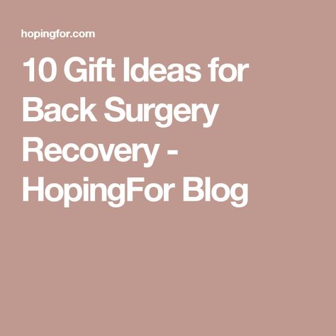 10 Gift Ideas for Back Surgery Recovery - HopingFor Blog Recovery Gift Basket, Ankle Surgery Recovery, Surgery Care Package, Post Surgery Gift, Surgery Recovery Gift, Spinal Fusion Surgery, Recovery Humor, 10 Gift Ideas, Care Basket