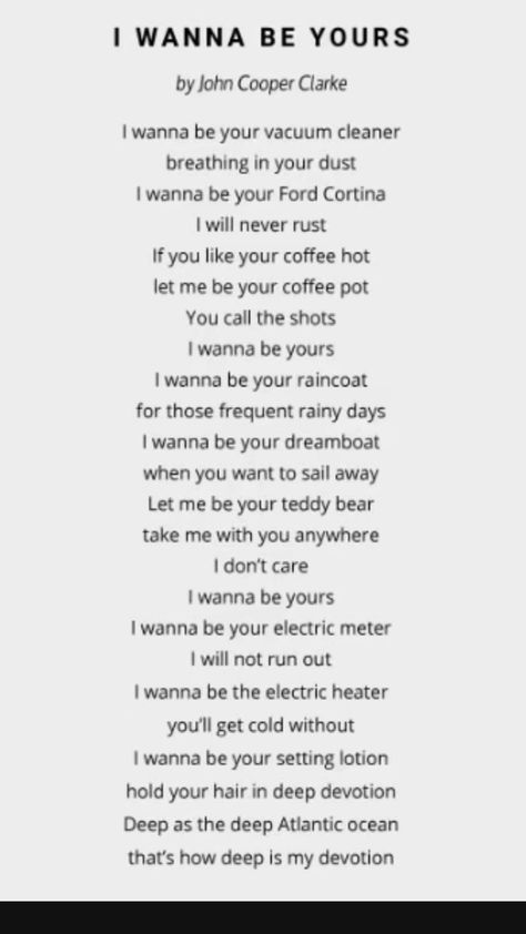 Here’s you the full lyrics to I wanna be yours Enjoy! John Cooper Clarke, Full Song Lyrics, I Wanna Be Yours, Wanna Be Yours, Yours Lyrics, Favorite Lyrics, You Call, Song Lyrics, Songs