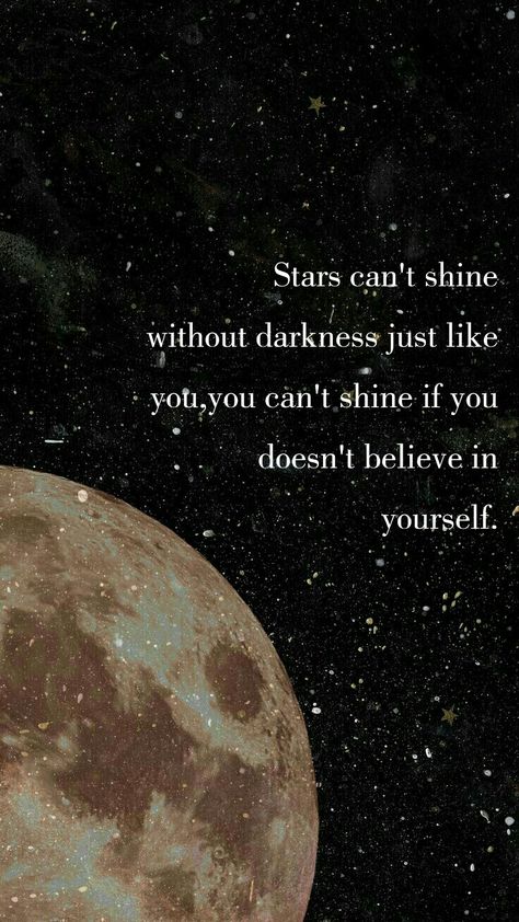 Cute Quotes About Stars, Without Darkness There Is No Stars, Quotes About Stars, Stars Cant Shine Without Darkness, Stars Can't Shine Without Darkness, Quotes Calligraphy, Inspirational Wallpaper, Star Quotes, Believe Quotes