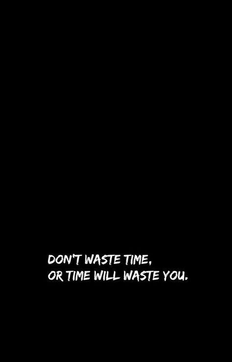 Don't waste time Dont Waste Time Quotes Life, Dont Waste Time Quotes, Wasting My Time Quotes, Wasting Time Quotes, Bedroom Collage, Intention Quotes, Whatsapp Dps, Me Time Quotes, Programming Quote