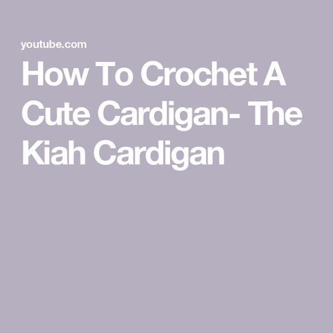 How To Crochet A Cute Cardigan- The Kiah Cardigan Cute Cardigans, How To Crochet, The Creator, Crochet, Pattern