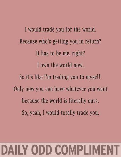 I wish I could do more to make you happy. Deep Compliments, Odd Compliment, Visualization Board, Daily Odd, Daily Odd Compliment, Honey Buns, Outdoor Quotes, Pick Up Lines, Ecards Funny