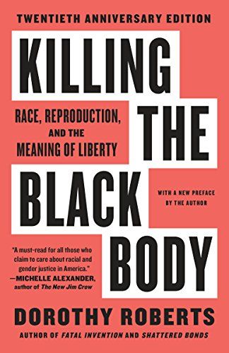 Killing the Black Body : Race, Reproduction, and the Meaning of Liberty: Roberts, Dorothy Books By Black Authors, Six Words, Social Policy, Black Authors, Black Books, Black Body, The Meaning, History Books, Great Books