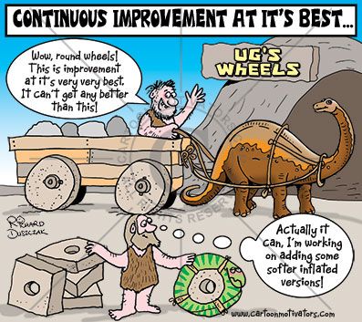 Continuous Improvement at its best. Ugg has invented round wheels after the old square ones didn't work too well. But he's continuously looking for improvements. Motivational cartoon Inspirational cartoon Continuous Improvement Ideas, Close Enough Cartoon, Work Cartoons Office, Caricature About Corruption, Safety Cartoon, Business Cartoons, Leadership Memes Funny Truths, Monterey Peninsula, Lean Six Sigma