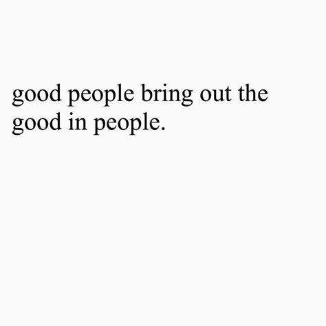 Seeing The Best In People, Good People Bring Out The Good In People, Be With People Who Bring Out The Best, Quotes About Seeing The Good In People, Good People Attract Good People, See The Good In People Quotes, Good Things Come To Good People, Seeing The Good In People Quotes, Happy People Quotes