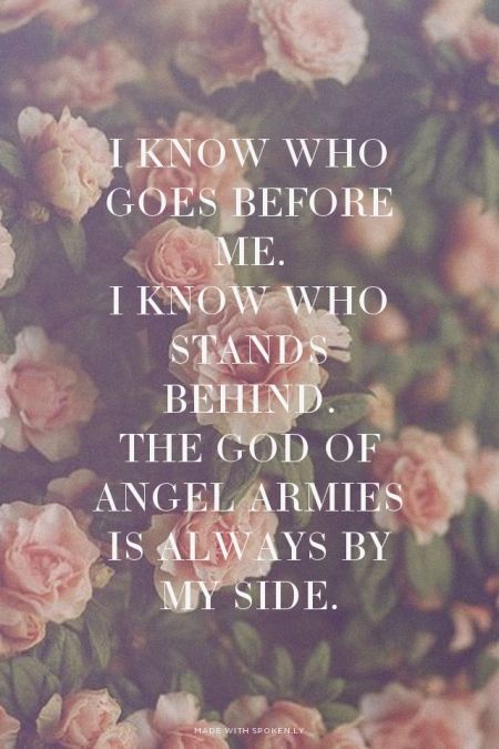 I know whogoes before me.I know whostands behind.The God of Angel Armiesis always by my side. at Spoken.ly Angels Scripture, Angel Scripture, God Of Angel Armies, Worship Lyrics, Christian Song Lyrics, Chris Tomlin, Volleyball Training, Christian Songs, Faith Hope Love