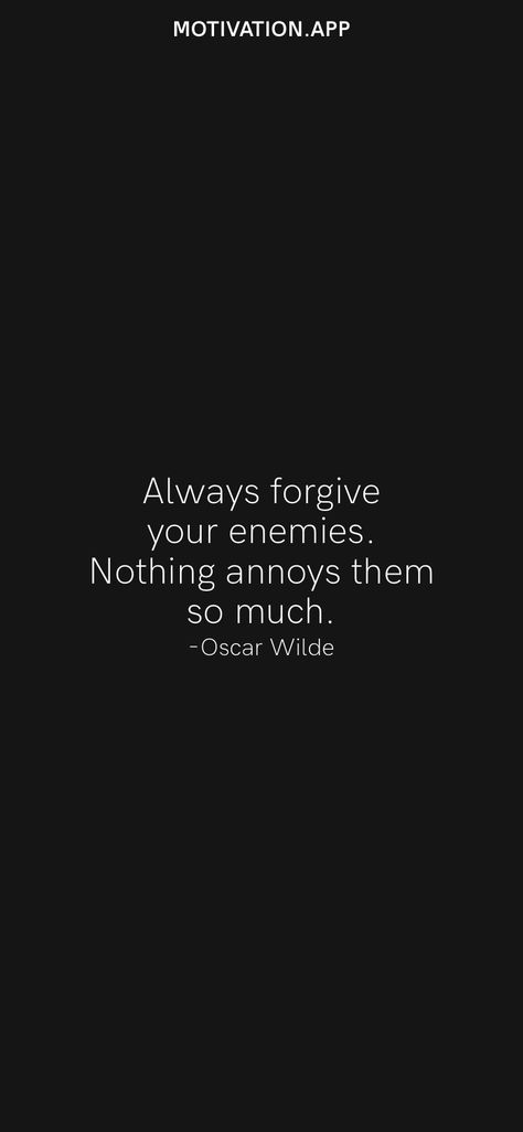 Always forgive your enemies. Nothing annoys them so much. -Oscar Wilde From the Motivation app: https://motivation.app Honest Quotes, Motivation App, Oscar Wilde, Forgiving Yourself, Quotes