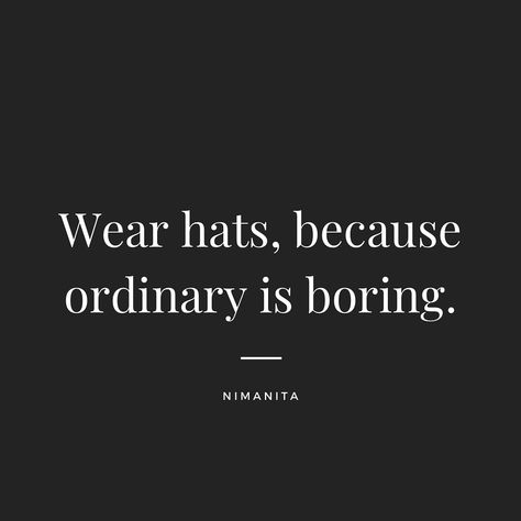 Wear hats, because ordinary is boring. #nimanitahats #hatsforwomen #hatshatshats #hat #hatgirl #hatstyle #hatbrand #femaleempowerment #quotes #empowerment #fashion Hats With Quotes, Quotes About Hats, Hat Quotes Inspiration, Women Wear Many Hats Quotes, Funny Sayings For Hats, Be The Woman That Fixes Another Womans Crown, Quotes Empowerment, Hat Quotes, Small Business Quotes