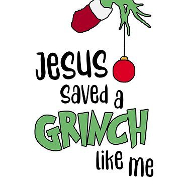 "Jesus Saved A Grinch Like Me" Sticker for Sale by terahdesigns | Redbubble Grinch Christmas Sayings And Quotes, Jesus Christmas Door Decorations, How The Grinch Found Jesus, Grinch Sayings, Grinch Stuff, Grinch Quotes, Christmas Decorations Diy Crafts, Grinch Ornaments, Inspirational Rocks