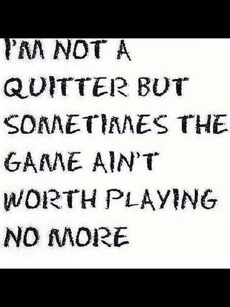 I'm not a quitter but I'm so tired of being blown off, given up on, and just miss treated by people I love so much. I'm done begging for your love and attention.Maybe when I'm not around any more people , you should know who you are, will realize the good, loving, person you no longer you have in your life. Games Quotes, Now Quotes, Game Quotes, True Words, How I Feel, The Words, True Quotes, Relationship Quotes, Inspire Me