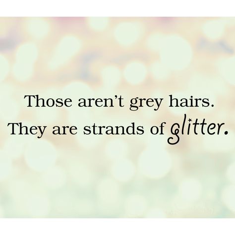 What grey hair? Those are strands of glitter darling! The perfect comeback to a client who is upset about finding grey hairs! Hair Inspiration Quotes, Grey Hair Quotes, Im Gonna Love You, Animation Ideas, Aging Quotes, Grey Hair Inspiration, Growing Older, Hair Quotes, Glitter Hair