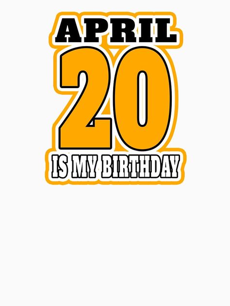 "APRIL 20 th IS MY BIRTHDAY" T-shirt by Goldenshop2 | Redbubble 20 April Birthday, Hobby Quotes, Hobbies Quote, April Birthday, 20th Birthday, April 20, My Birthday, Cal Logo, Comfy Tees