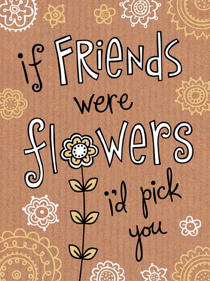 If friends were flowers I'd pick you If Friends Were Flowers Id Pick You, Friendship Valentine Quotes, Magnet Sayings, Happy Birthday Piano, Happy Friendship Day Images, Friendship Encouragement, Friendship Flowers, Cute Friendship Quotes, Wall Phrases