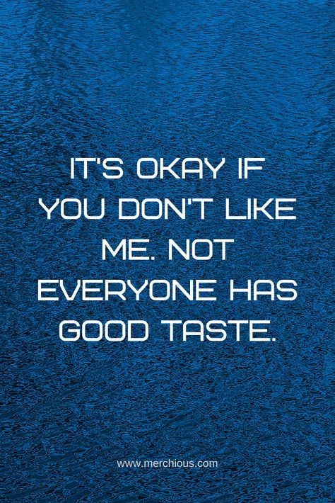 It's okay if you don't like me. Not everyone has good taste. #fun #funny #smile #pinquote #quote #quotes #sayings Dont Like Me Quotes, You Dont Like Me, Laughter Quotes Life, Laughter Quotes, I Dont Like You, Totally Me, Don't Like Me, Vintage Bathroom, It's Okay