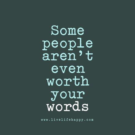 Some people aren't even worth your words. livelifehappy.com Cheap People Quotes, People Quotes Truths, Cheap People, Happy Quotes Smile, Truths Feelings, Live Life Happy, Truth Ideas, Positive People, Life Quotes Love