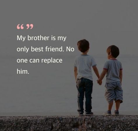 My brother is my only best friend. No one can replace him. Brother Memorial Tattoo, Best Brother Quotes, Ship Quotes, Brother Sister Love Quotes, Mom Song, Feel Better Quotes, Sister Love Quotes, Bond Quotes, I Love My Brother