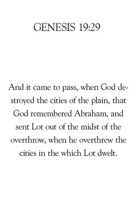 Genesis 19-29 : And it came to pass, when God destroyed the cities of the plain, that God remembered Abraham, and sent Lot out of the midst of the overthrow, when he overthrew the cities in the which Lot dwelt. Genesis 19, When He, Things To Come