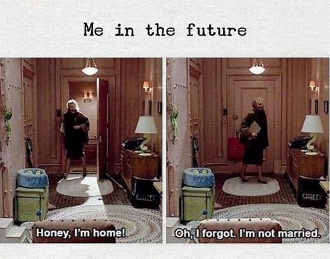 Me in the future: Honey, I'm home. Oh, I forgot. I'm not married Single Funny, Single Memes, Single Forever, Beth Moore, Single Quotes, Sometimes I Wonder, Single Life, Relationship Memes, Bones Funny