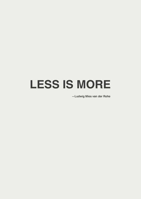 —less is more Minimalist Quotes, Motivation Poster, Ludwig Mies Van Der Rohe, Architecture Quotes, Van Der Rohe, Mies Van Der Rohe, Less Is More, Design Quotes, The Words