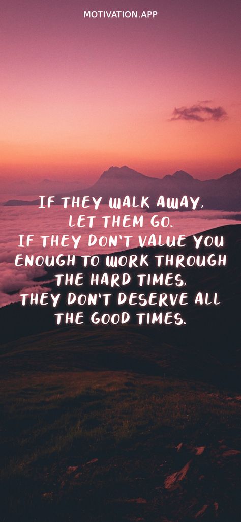 If they walk away, let them go. If they don't value you enough to work through the hard times, they don't deserve all the good times. From the Motivation app: https://motivation.app Injured Quotes Motivation, Overcoming Quotes Hard Times Relationships, Injured Quotes, Working Through Hard Times Relationships, Strong Quotes Hard Times, Overcoming Quotes, Bf Quotes, Relationship Poems, Hard Times Quotes