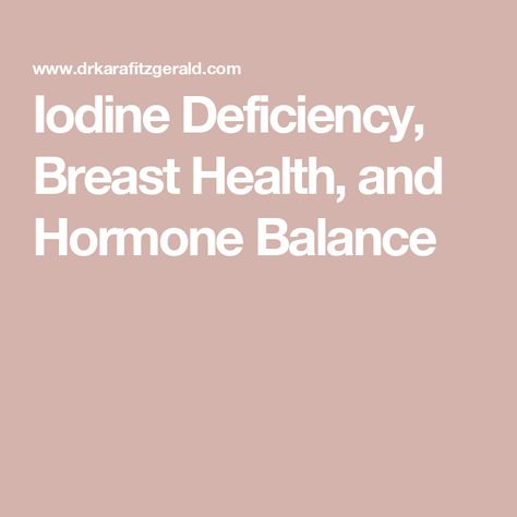 Iodine Deficiency, Breast Health, and Hormone Balance Iodine Benefits For Women, Iodine Deficiency Symptoms, Iodine Benefits, Iodine Deficiency, Healing Foods, Hormone Balance, Breast Health, Healing Food, Hormone Balancing