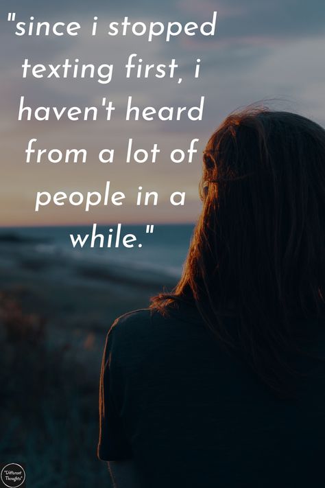 since i stopped texting first, i haven't heard from a lot of people in a while. If I Stopped Texting First, People Not Replying To Texts, Stop Being There For People Who Arent There For You, I Stopped Texting First Quotes, Stop Texting First Quotes Friends, When He Stops Texting Quote, Don't Text First Quotes, Stop Messaging First Quotes, Stop Calling First Quotes