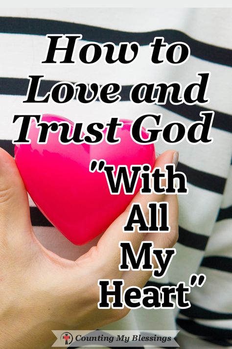 How to Love And Trust God "With All My Heart" How To Seek God With All Your Heart, How To Love God With All Your Heart, I Trust God, Love With All Your Heart, Your Love Never Fails, Growing Faith, Psalm 115, Who Do You Love, Proverbs 31 Woman