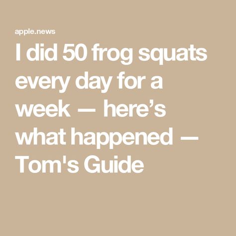 I did 50 frog squats every day for a week — here’s what happened — Tom's Guide Apple News, Strength Training, Train