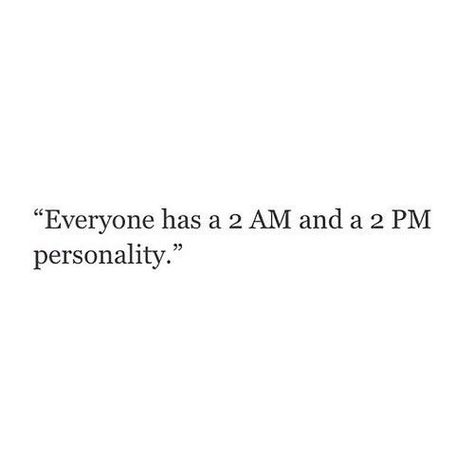 Everyone has a 2 Am and 2 PM personality. ^_^ 2am Thoughts Feelings, 2am Thoughts, Cheesy Quotes, Quote Life, Life Words, Thoughts And Feelings, You Are Beautiful, Rock Style, Cute Quotes