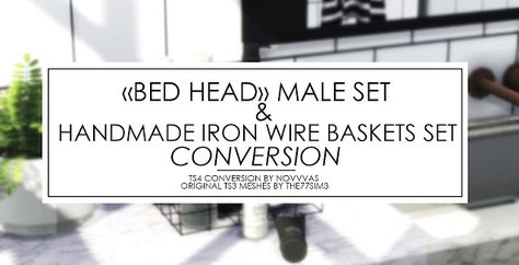 Sims 4 CC's - The Best: «BED HEAD» MALE & IRON WIRE BASKETS SETS CONVERSIO... Bed Head Shampoo, Big Bed, Best Bed, Small Bed, Iron Wire, Bed Head, Anti Aging Serum, Wire Baskets, Basket Sets