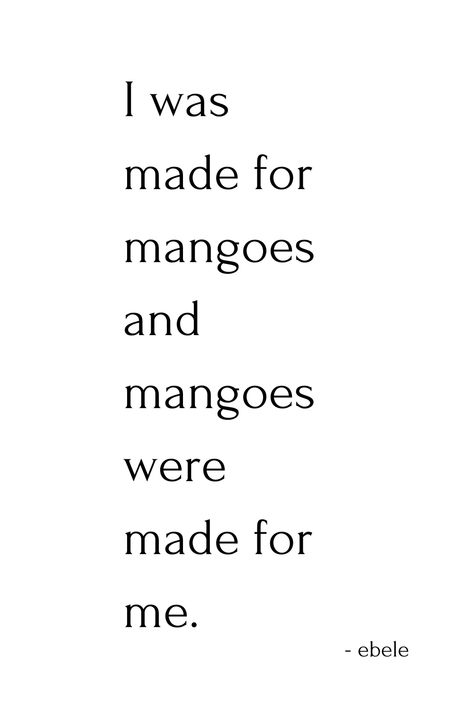 I was made for mangoes and mangoes were made for me. Mango Lover Quotes, Mango Foods, Mango Quotes, Flawed Mangoes, Mango Wallpaper, Mango Images, Mango Mango, Secret Crush Quotes, Just Happy Quotes