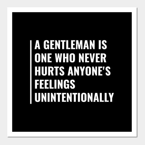 Man In Uniform Quotes, Southern Gentleman Quotes, Moody Men Quotes, Real Gentleman Quotes, Childish Men Quotes, Honorable Man, Morally Grey Men, Moody Men, Good Man Quotes