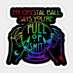 My Crystal Ball Says You're Full Of Shit - Halloween - T-Shirt | TeePublic My Crystal Ball Says, Crystal Ball Halloween, Halloween Crystal Ball, Halloween Party Meme Funny, Halloween Witch Memes Hilarious, Crystal Ball, Halloween Tshirts, Crystals, Halloween