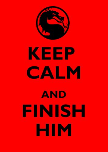 Finish Him 90s Video, Keep Calm Posters, Finish Him, Art Appliqué, Keep Calm Quotes, Calm Quotes, Nerd Love, Krav Maga, Nerd Alert