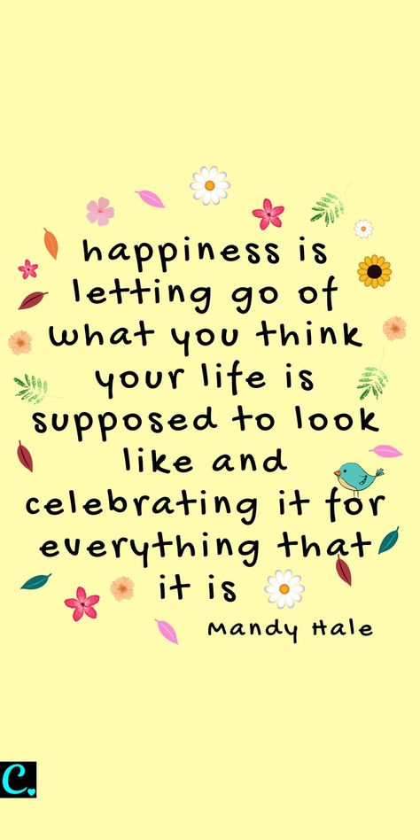 Happiness is letting go of what you think your life is supposed to look like and celebrating it for everything that it is | positive quote | law of attraction quotes | happiness Quote | #happiness #happinessquote Happiness Is Where You Are, What Happiness Looks Like, Life Is Crazy Quotes, Simple Life Quotes Happiness, Take It Easy Quotes, Quotes About Positive Thinking, 30 Day Happiness Challenge, Happy People Quotes, Positive Quotes For Life Encouragement