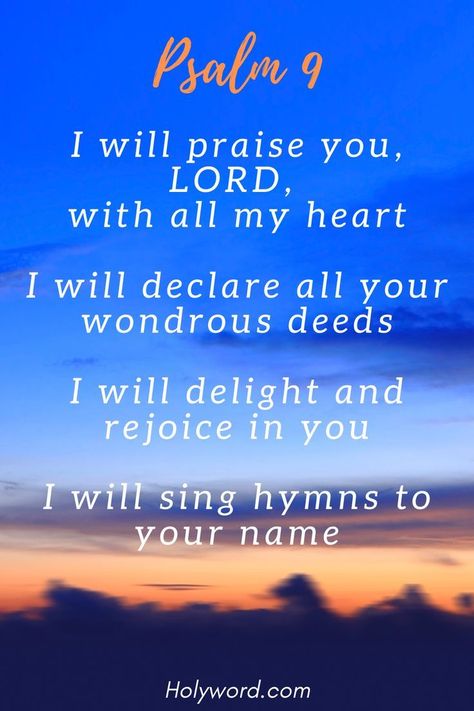 Psalm 9 - I will praise you, LORD, with all my heart. I will declare all your wondrous deeds. I will delight and rejoice in you. I will sing hymns to your name. For more psalms and scripture texts, feel free to check out our site. #psalm #psalms #psalm9 #christianquotes #christianliving #biblical #christianity #faith I Will Praise You Lord With All My Heart, Christian Meditation, Psalm 9, Uplifting Bible Verses, Bible Verses About Strength, Bible Verses For Women, Biblical Studies, Ayat Alkitab, Gods Word