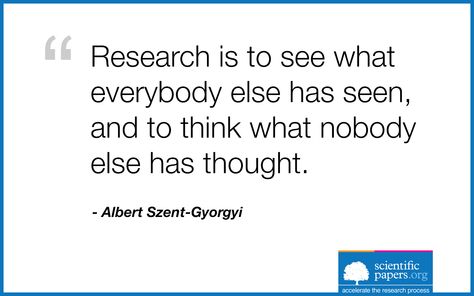 Research is to see what everybody else has seen, and to think what nobody else has thought. (Albert Szent-Gyorgyi) #research #science #scientific #papers #sayings #quotes Quotes About Research, Research Quotes, Scientific Quotes, Temper Quotes, Scientific Quote, Statistics Quotes, Scientist Quote, Baddie Advice, Science Quotes