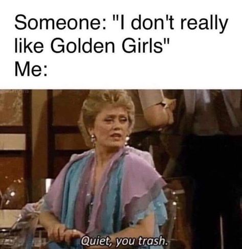 "Quiet, you trash." Funny Spiritual Memes, Golden Girls Humor, Golden Girls Quotes, Laugh Track, Fraggle Rock, 2022 Calendar, Stay Golden, Girl Memes, Onesie Pajamas