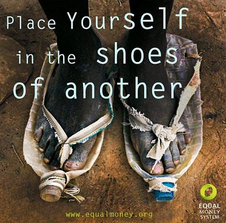 Someone Elses Shoes, Galatians 6 2, Change Your Perspective, Human Right, We Are The World, Fulfilling Life, What’s Going On, Someone Elses, Change The World